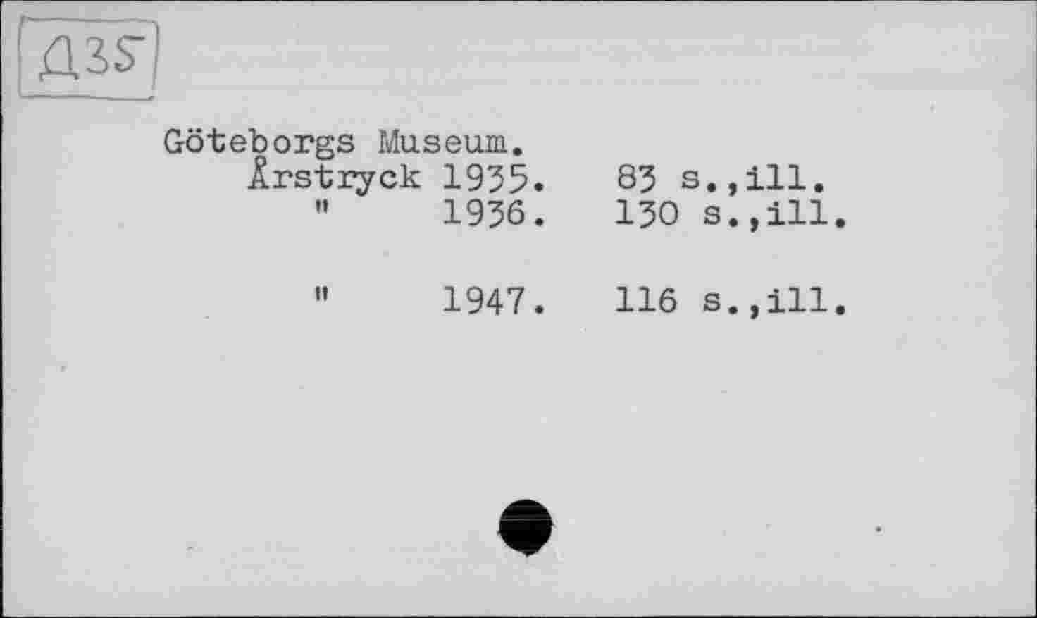 ﻿ДЗЬ'
Göteborgs Museum.
Ârstryck 1935
"	1936
1947.
83 s.,ill.
130 s.,ill.
116 s.,ill.